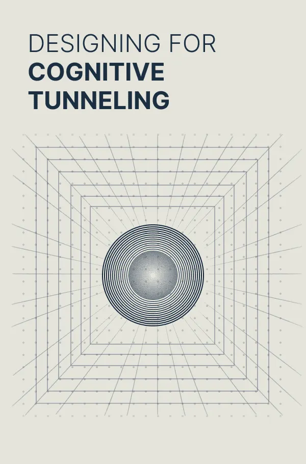 Designing For Cognitive
Tunneling